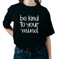 Be Kind to Your Mind T-Shirt
